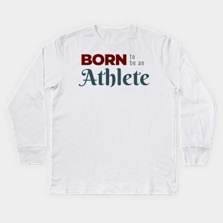 BORN to be an Athlete | Minimal Text Aesthetic Streetwear Unisex Design for Fitness/Athletes | Shirt, Hoodie, Coffee Mug, Mug, Apparel, Sticker, Gift, Pins, Totes, Magnets, Pillows Kids Long Sleeve T-Shirt